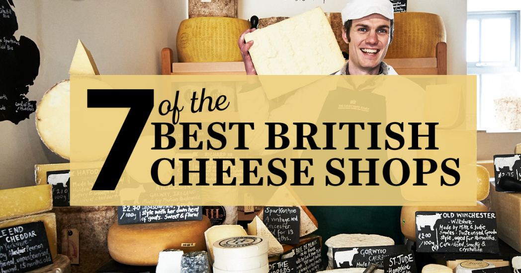 Image for blog - 7 of the Best British Cheese Shops