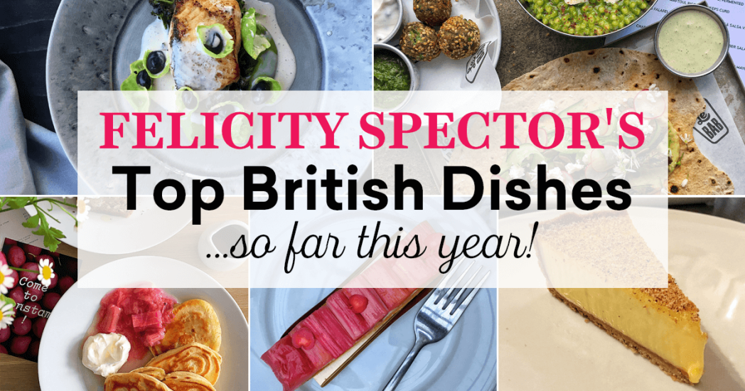 Image for blog - Felicity Spector’s Top British Dishes… so far this year!